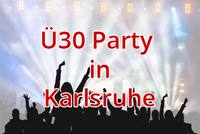Ü30 Party in Karlsruhe - Ü30 Partys in Karlsruhe für Singles auf Partnersuche 