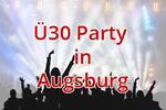 Ü30 Party in Augsburg - Feiern zum Verlieben 